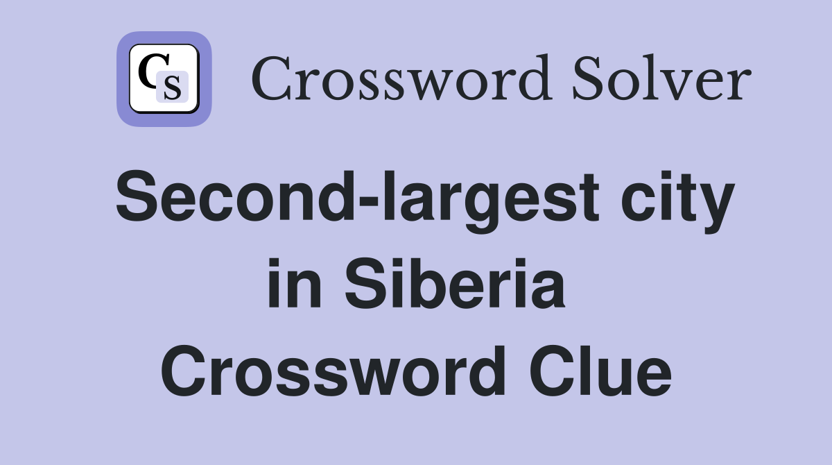 Second-largest city in Siberia Crossword Clue