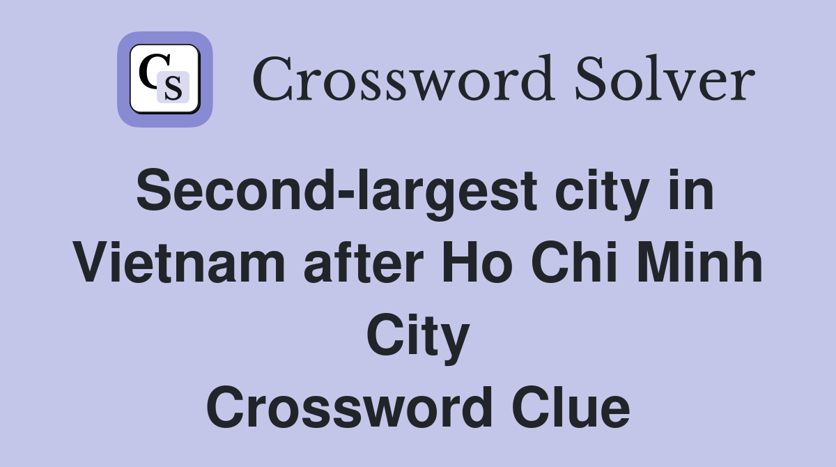 Second-largest city in Vietnam after Ho Chi Minh City Crossword Clue