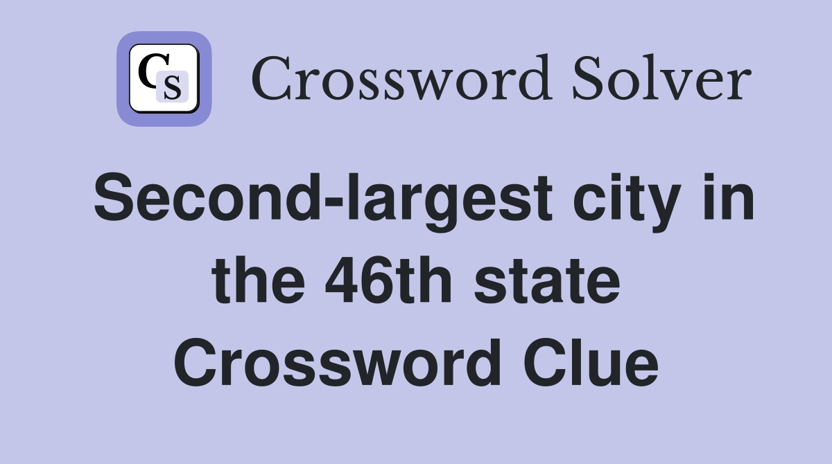 Second-largest city in the 46th state Crossword Clue
