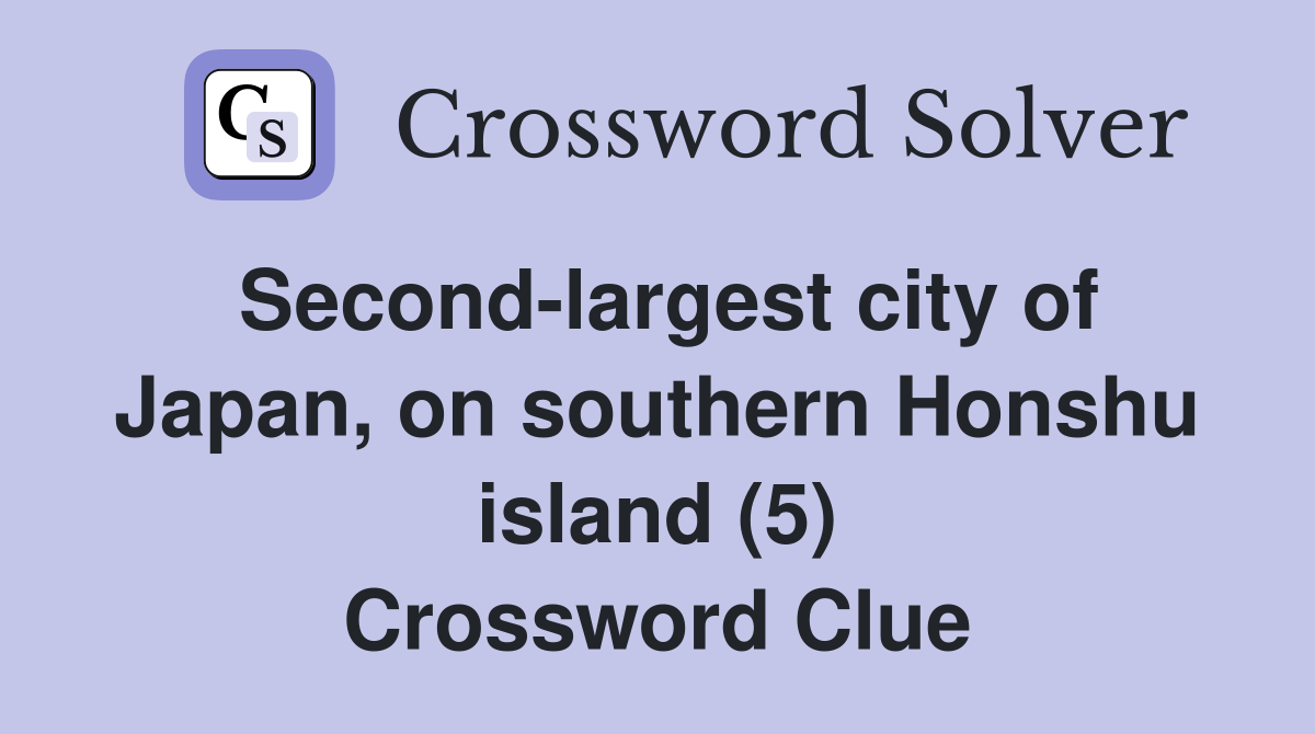 Second-largest city of Japan, on southern Honshu island (5) Crossword Clue