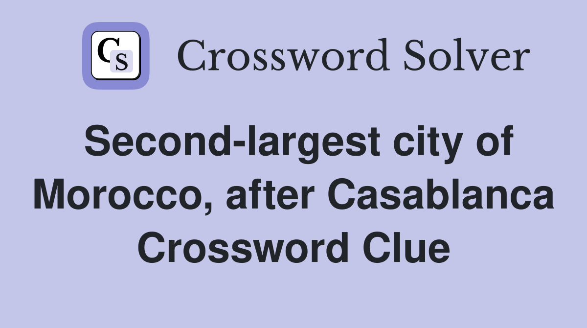 Second-largest city of Morocco, after Casablanca Crossword Clue