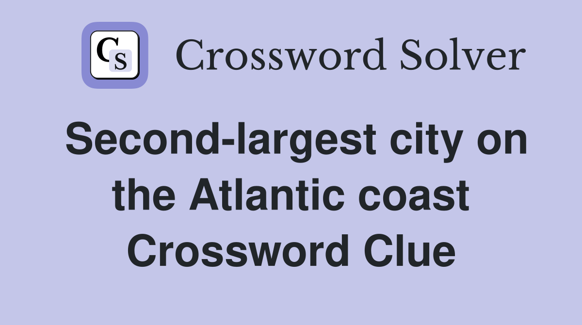 Second-largest city on the Atlantic coast Crossword Clue