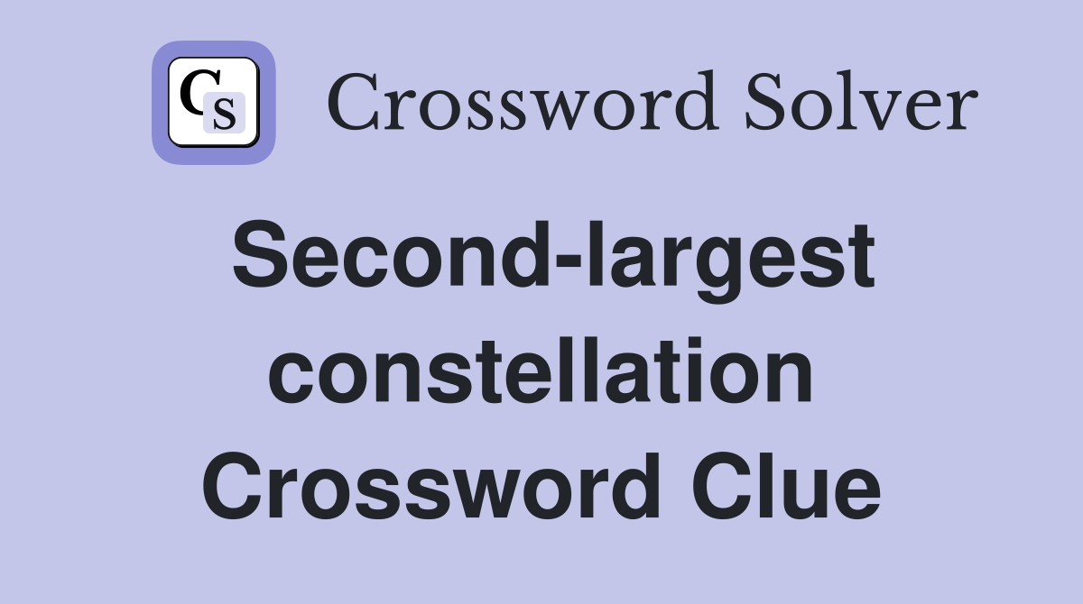 Second-largest constellation Crossword Clue