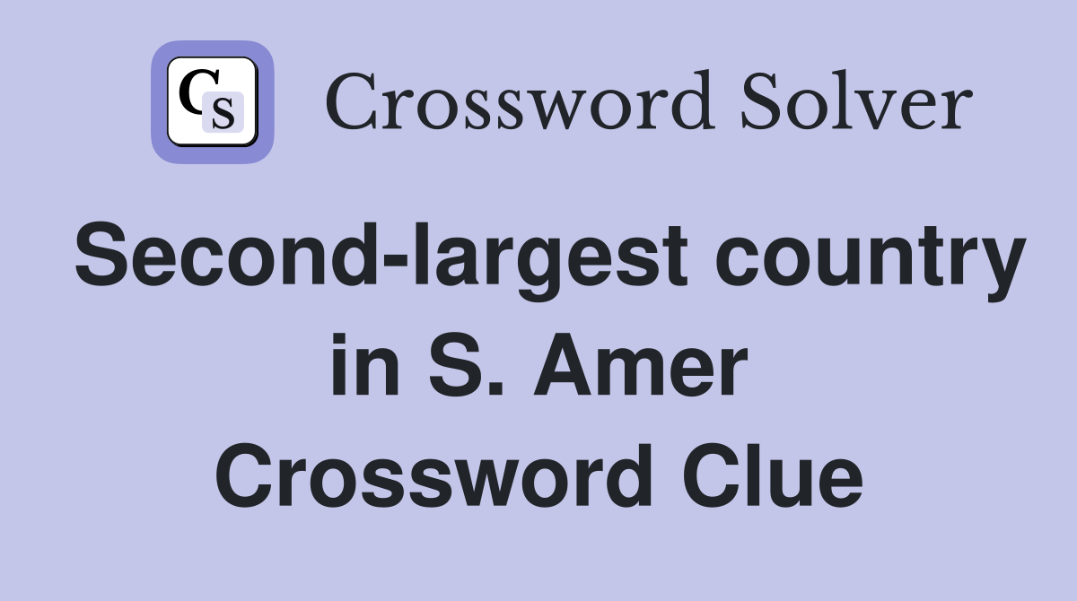 Second-largest country in S. Amer Crossword Clue