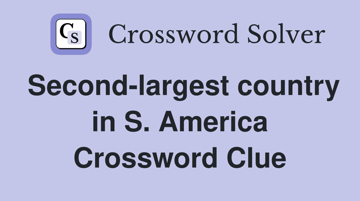 Second-largest country in S. America Crossword Clue