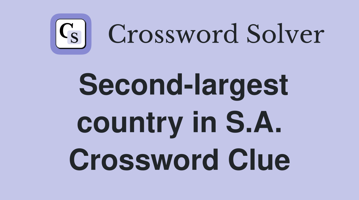 Second-largest country in S.A. Crossword Clue