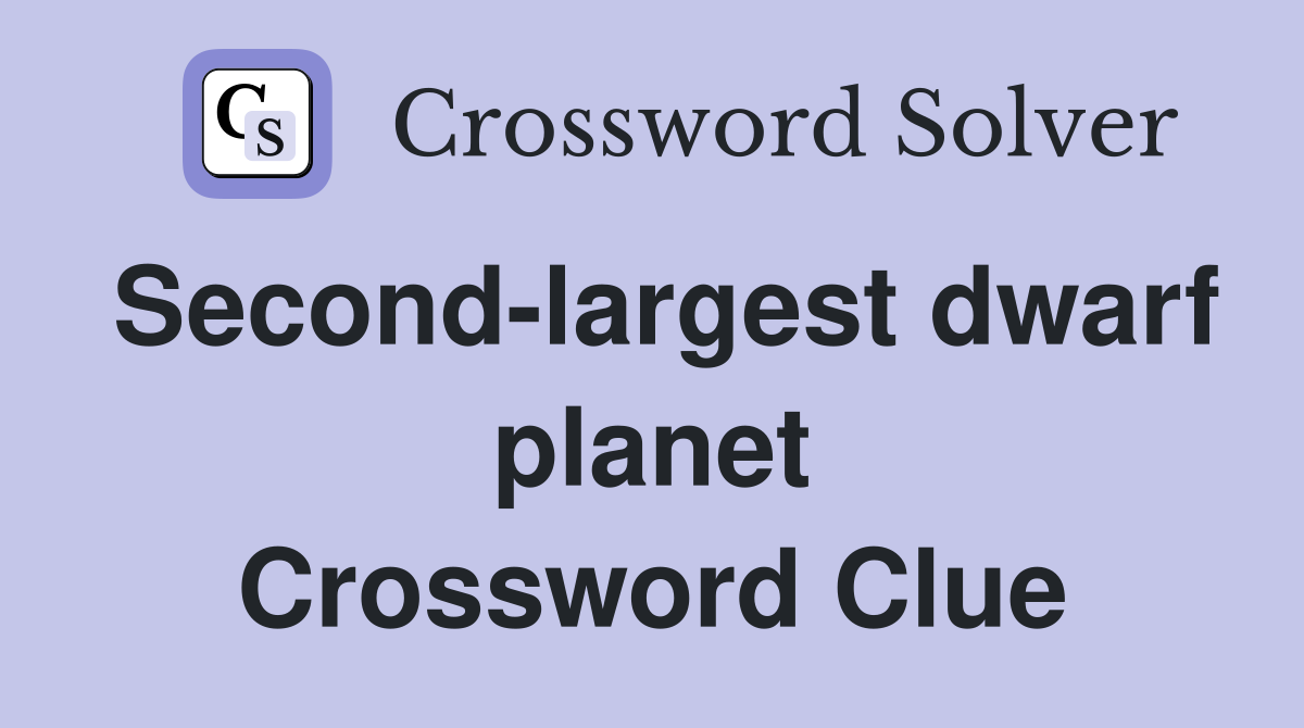 Second-largest dwarf planet Crossword Clue
