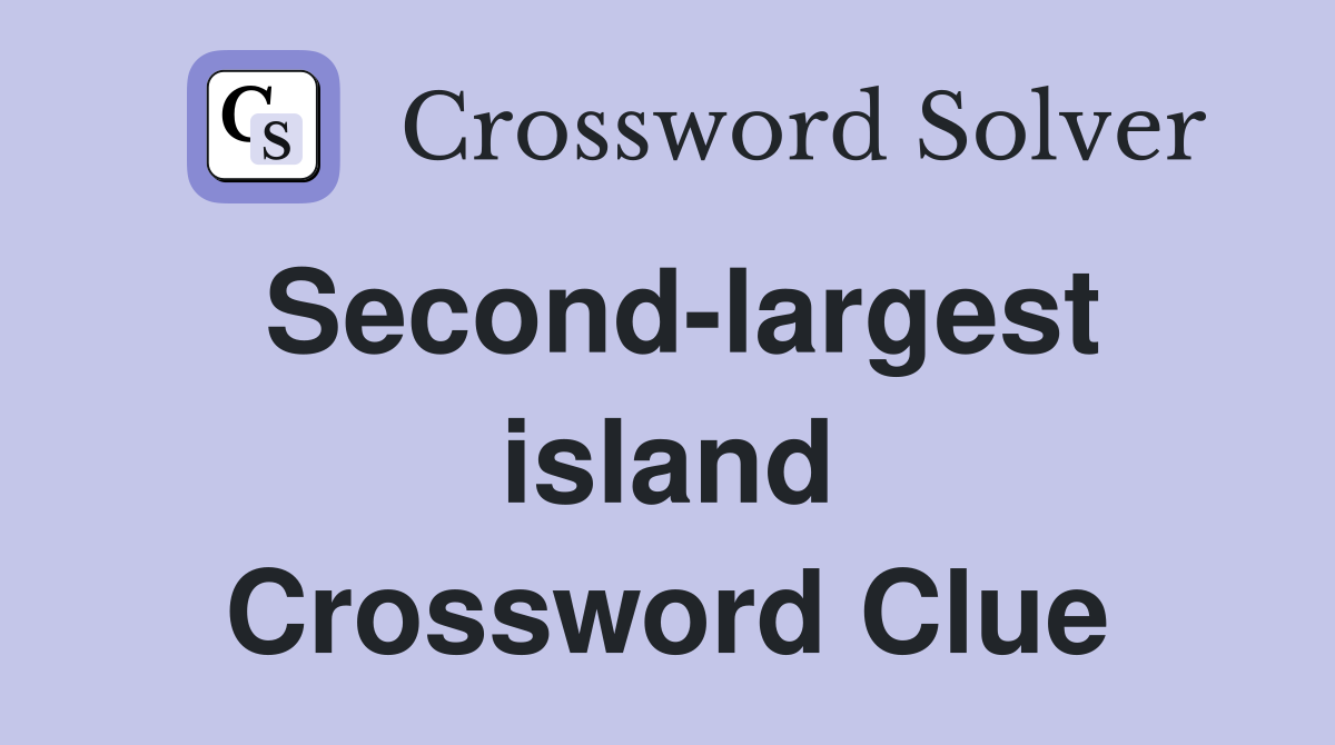 Second-largest island Crossword Clue