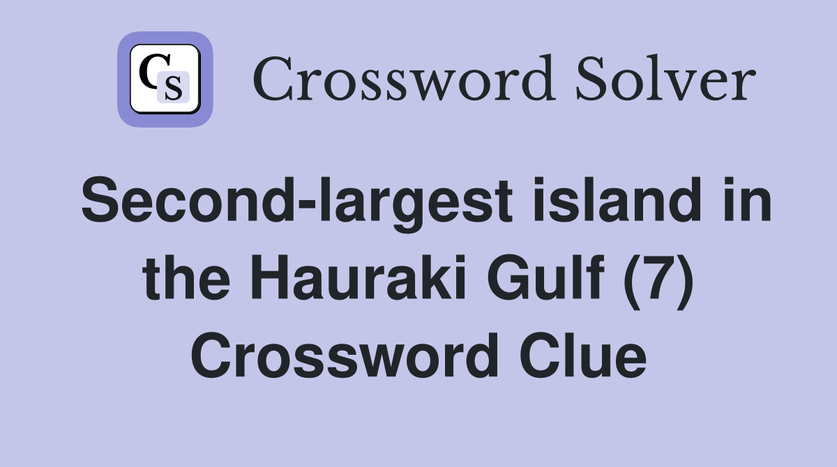 Second-largest island in the Hauraki Gulf (7) Crossword Clue