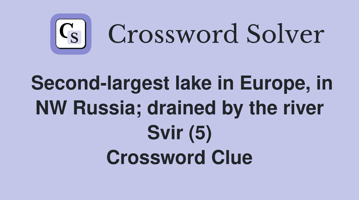 Second-largest lake in Europe, in NW Russia; drained by the river Svir (5) Crossword Clue