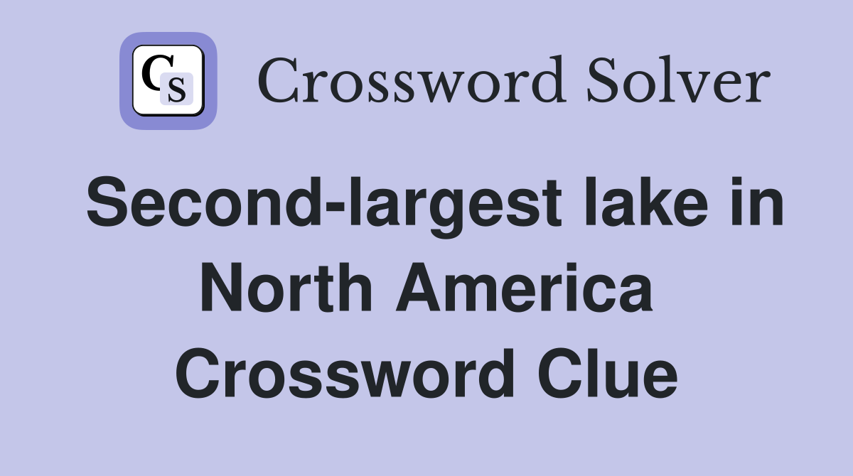 Second-largest lake in North America Crossword Clue