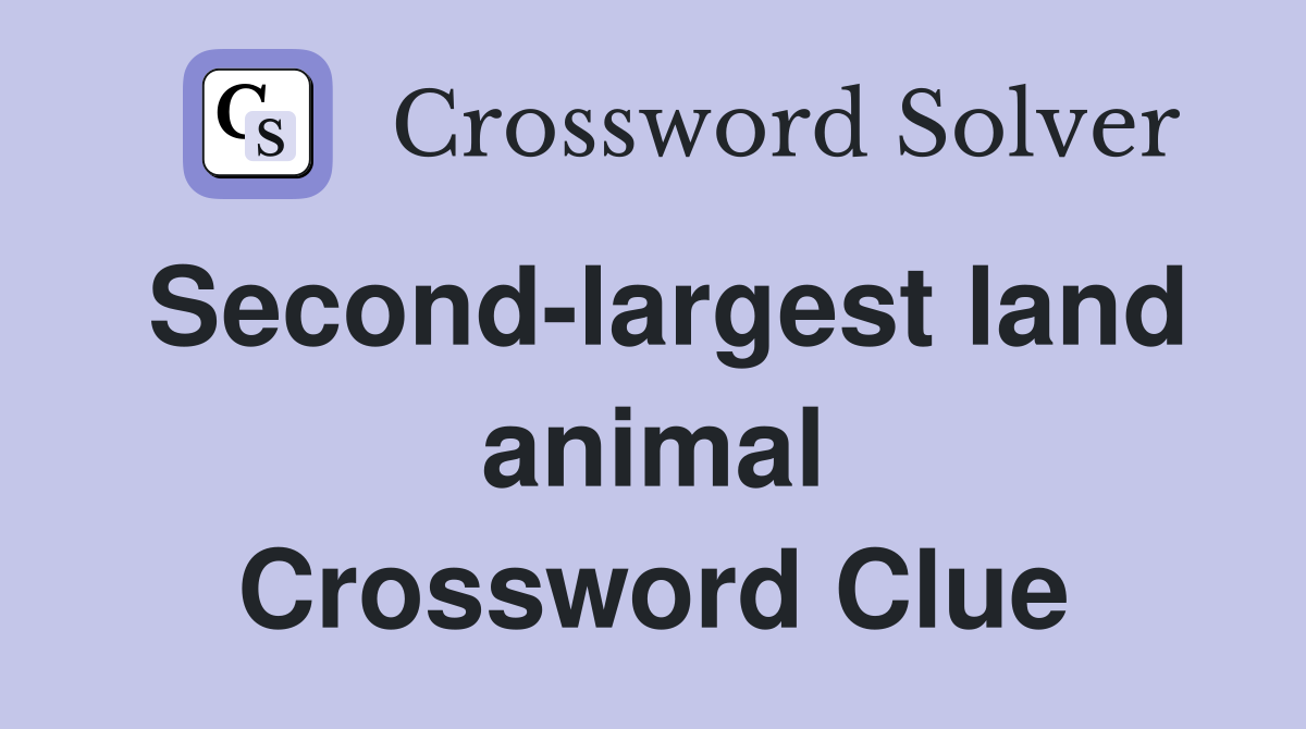Second-largest land animal Crossword Clue