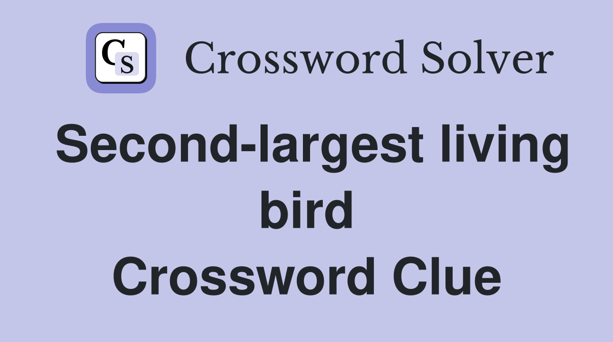Second-largest living bird Crossword Clue
