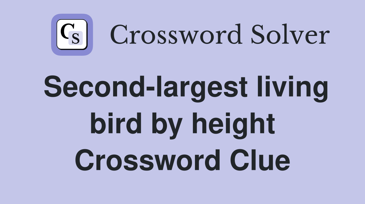 Second-largest living bird by height Crossword Clue