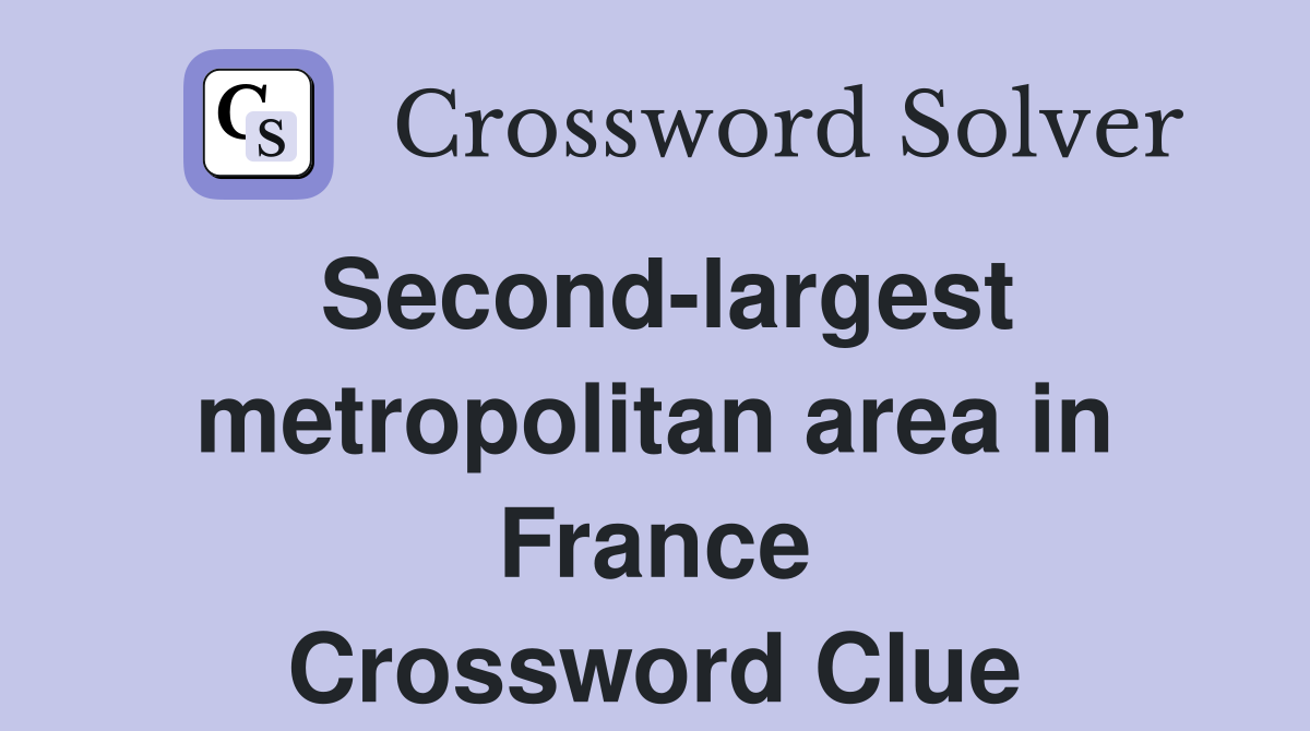Second-largest metropolitan area in France Crossword Clue