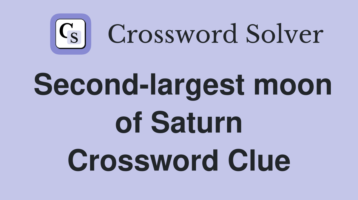 Second-largest moon of Saturn Crossword Clue