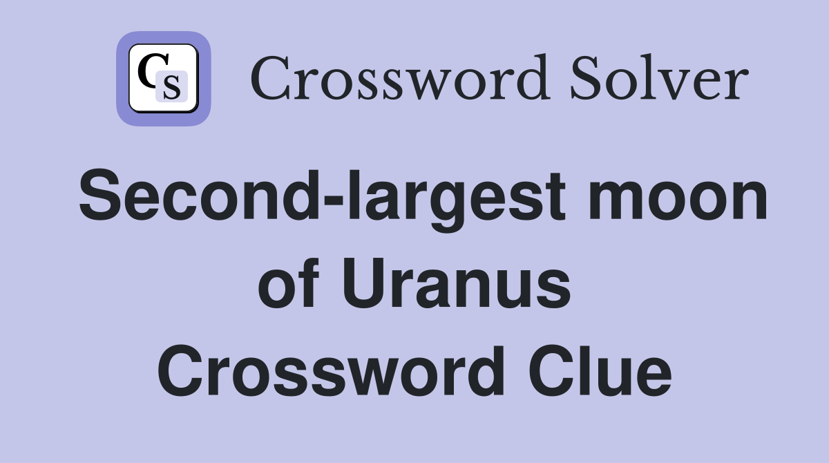 Second-largest moon of Uranus Crossword Clue