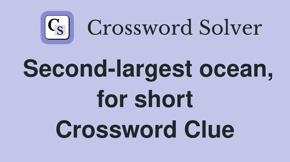 Second-largest ocean, for short Crossword Clue