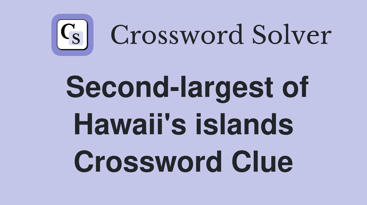 Second-largest of Hawaii's islands Crossword Clue