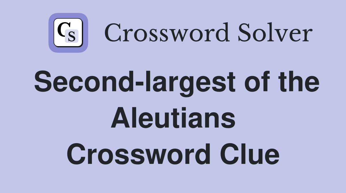 Second-largest of the Aleutians Crossword Clue