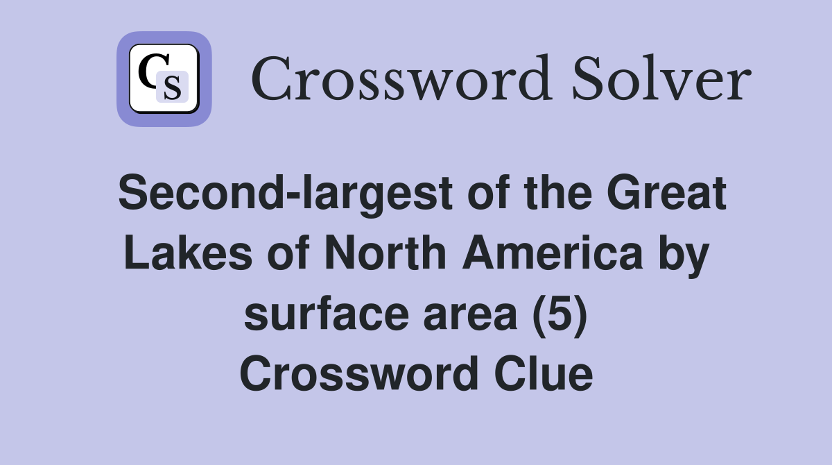 Second-largest of the Great Lakes of North America by surface area (5) Crossword Clue