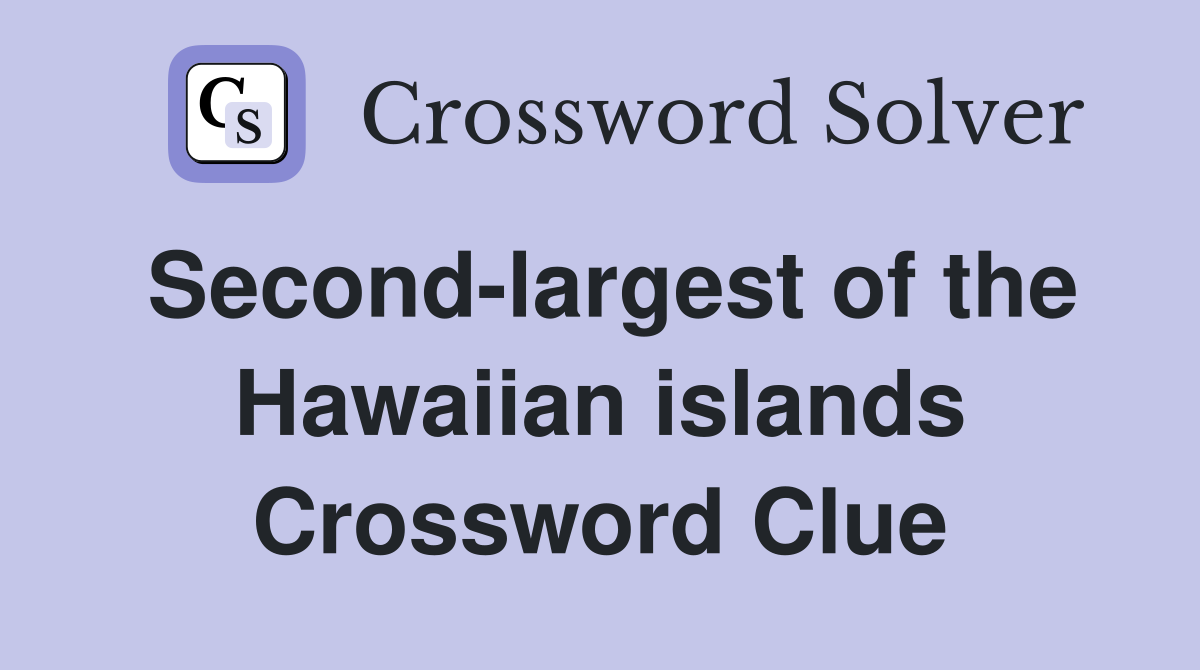 Second-largest of the Hawaiian islands Crossword Clue