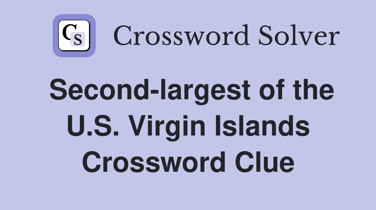 Second-largest of the U.S. Virgin Islands Crossword Clue