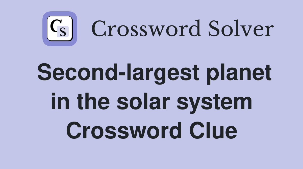 Second-largest planet in the solar system Crossword Clue
