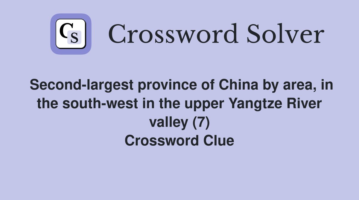 Second-largest province of China by area, in the south-west in the upper Yangtze River valley (7) Crossword Clue