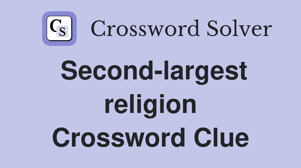 Second-largest religion Crossword Clue