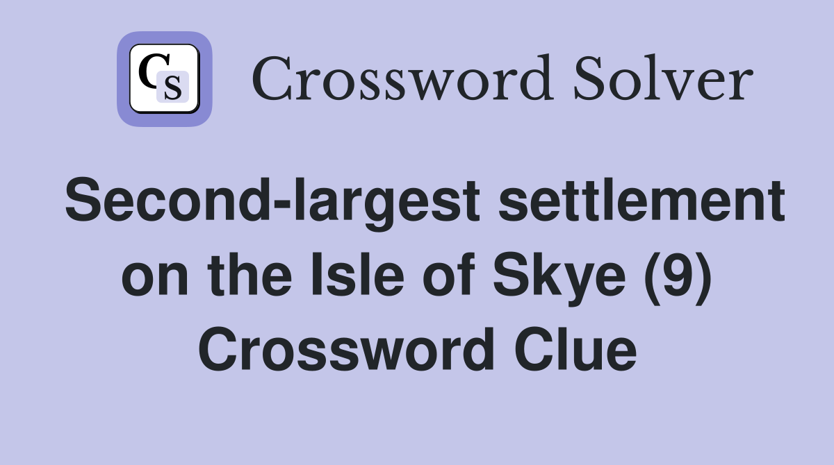 Second-largest settlement on the Isle of Skye (9) Crossword Clue