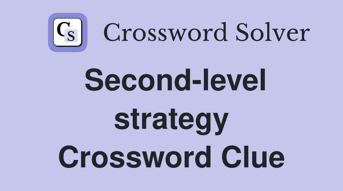Second-level strategy Crossword Clue