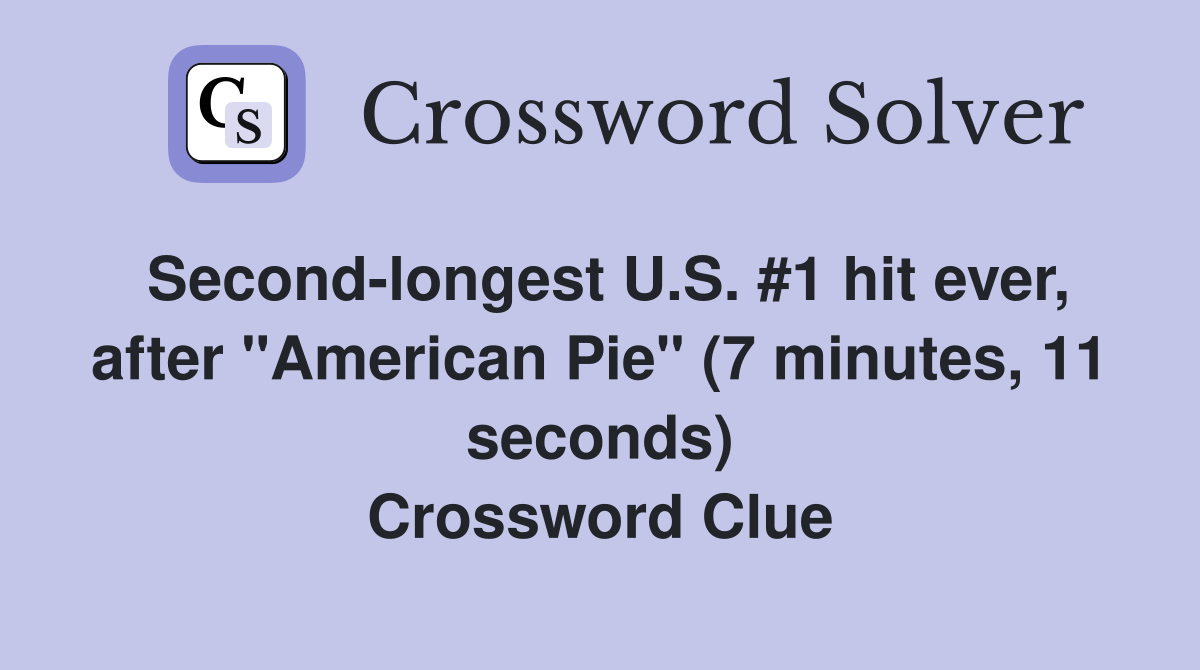 Second-longest U.S. #1 hit ever, after "American Pie" (7 minutes, 11 seconds) Crossword Clue