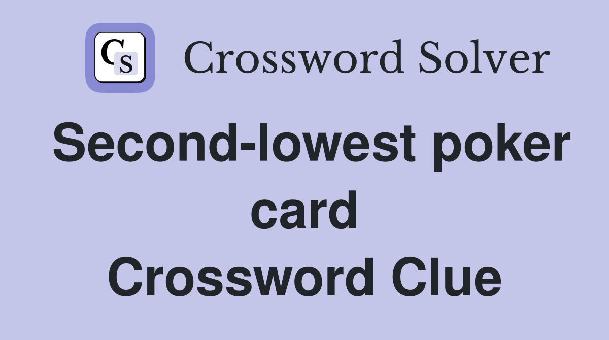 Second-lowest poker card Crossword Clue
