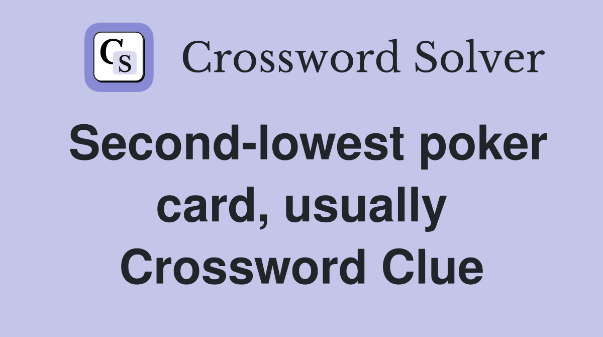 Second-lowest poker card, usually Crossword Clue