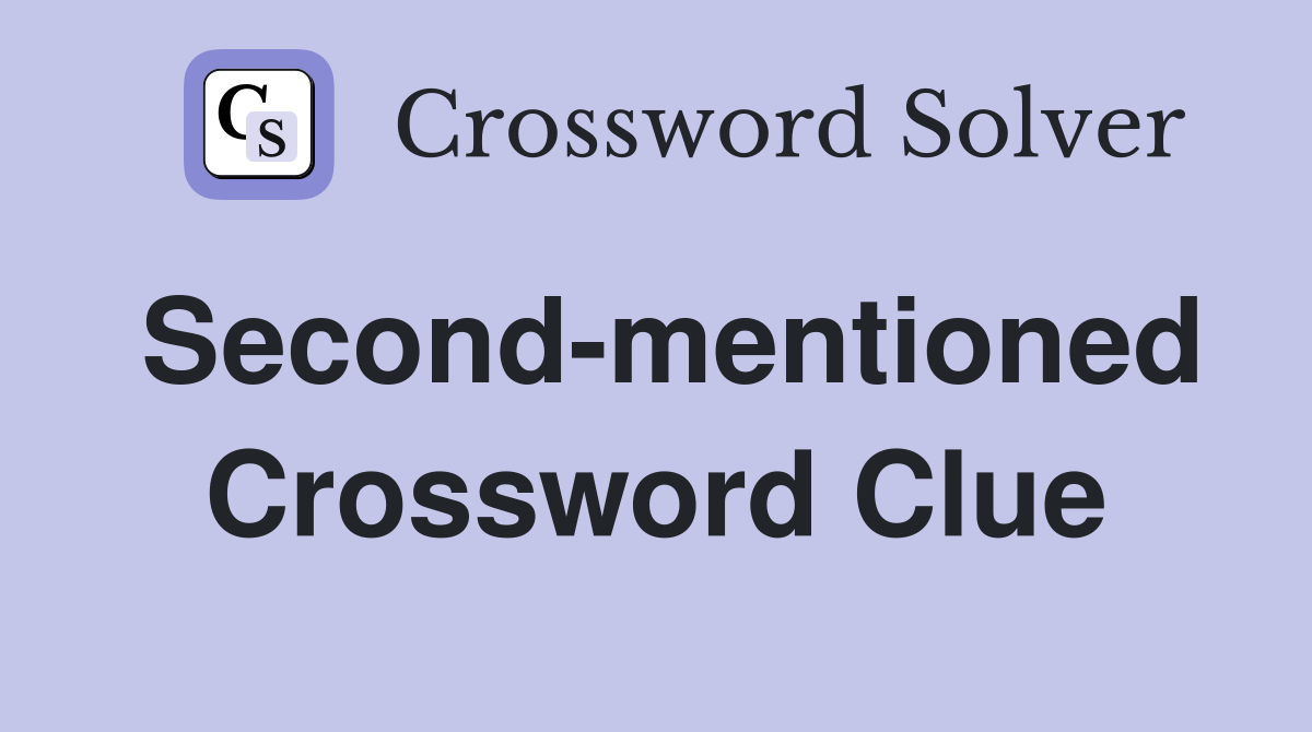 Second-mentioned Crossword Clue