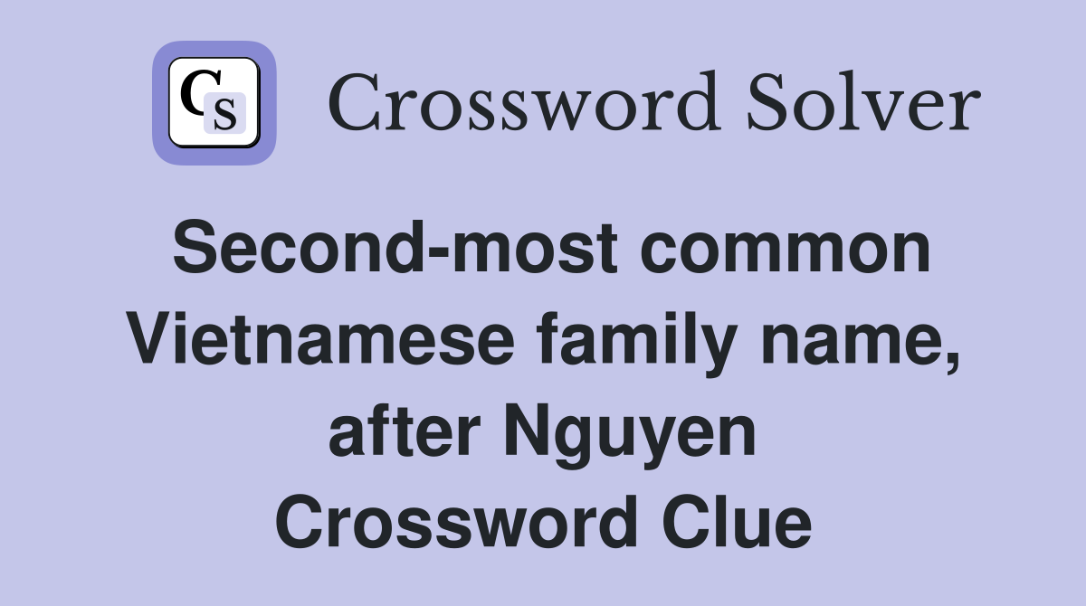 Second-most common Vietnamese family name, after Nguyen Crossword Clue