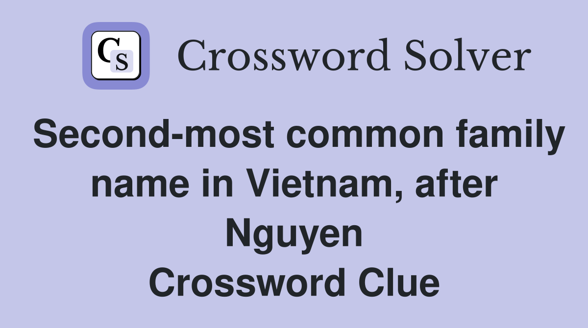 Second-most common family name in Vietnam, after Nguyen Crossword Clue