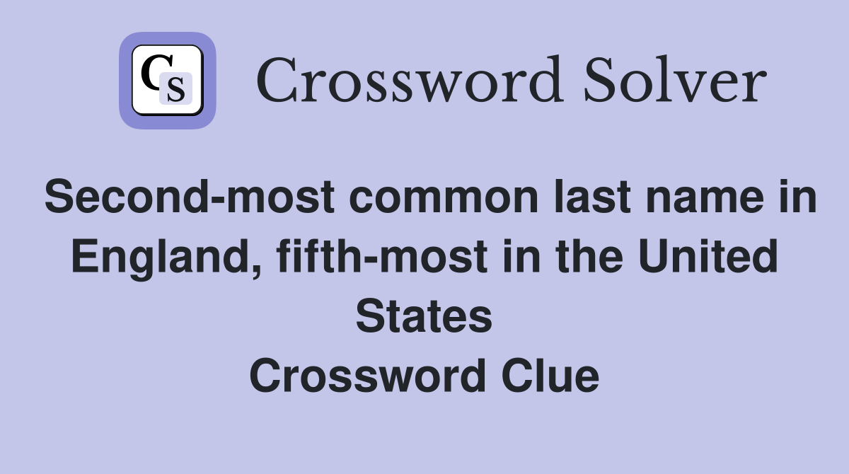 Second-most common last name in England, fifth-most in the United States Crossword Clue