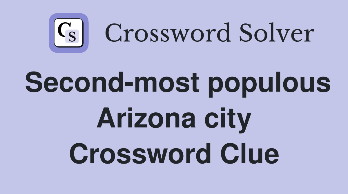 Second-most populous Arizona city Crossword Clue