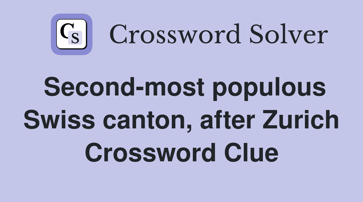 Second-most populous Swiss canton, after Zurich Crossword Clue