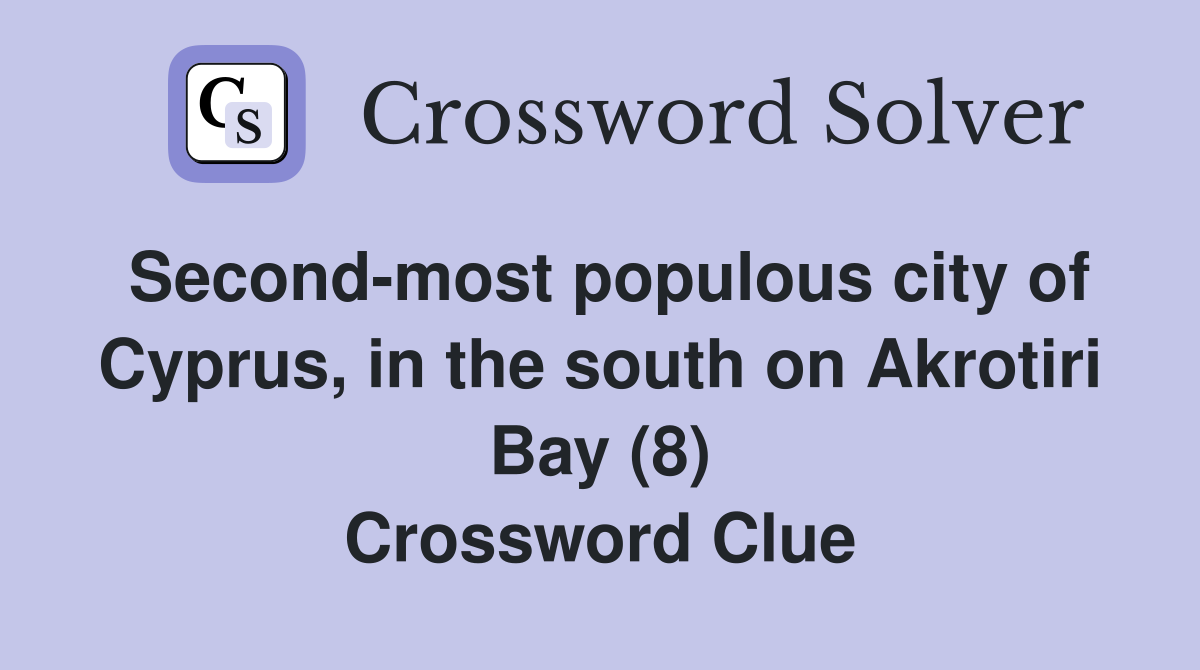 Second-most populous city of Cyprus, in the south on Akrotiri Bay (8) Crossword Clue
