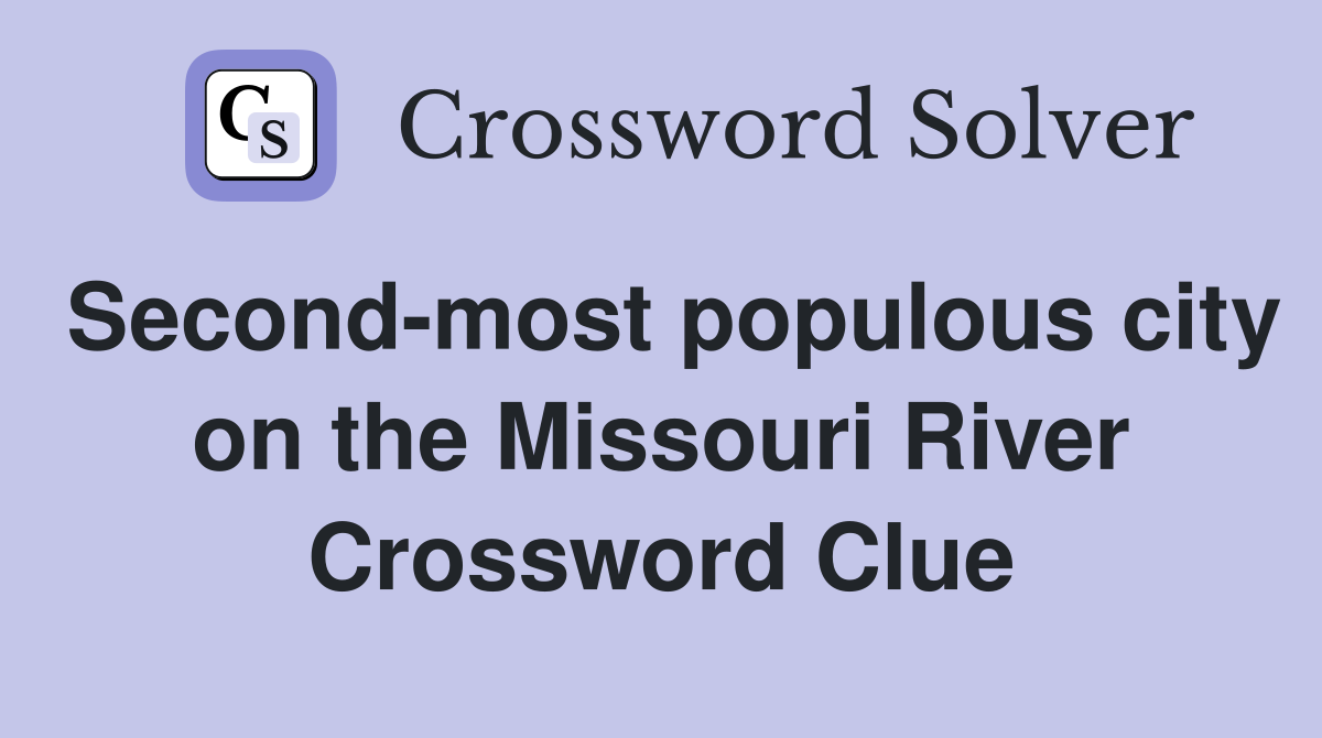 Second-most populous city on the Missouri River Crossword Clue