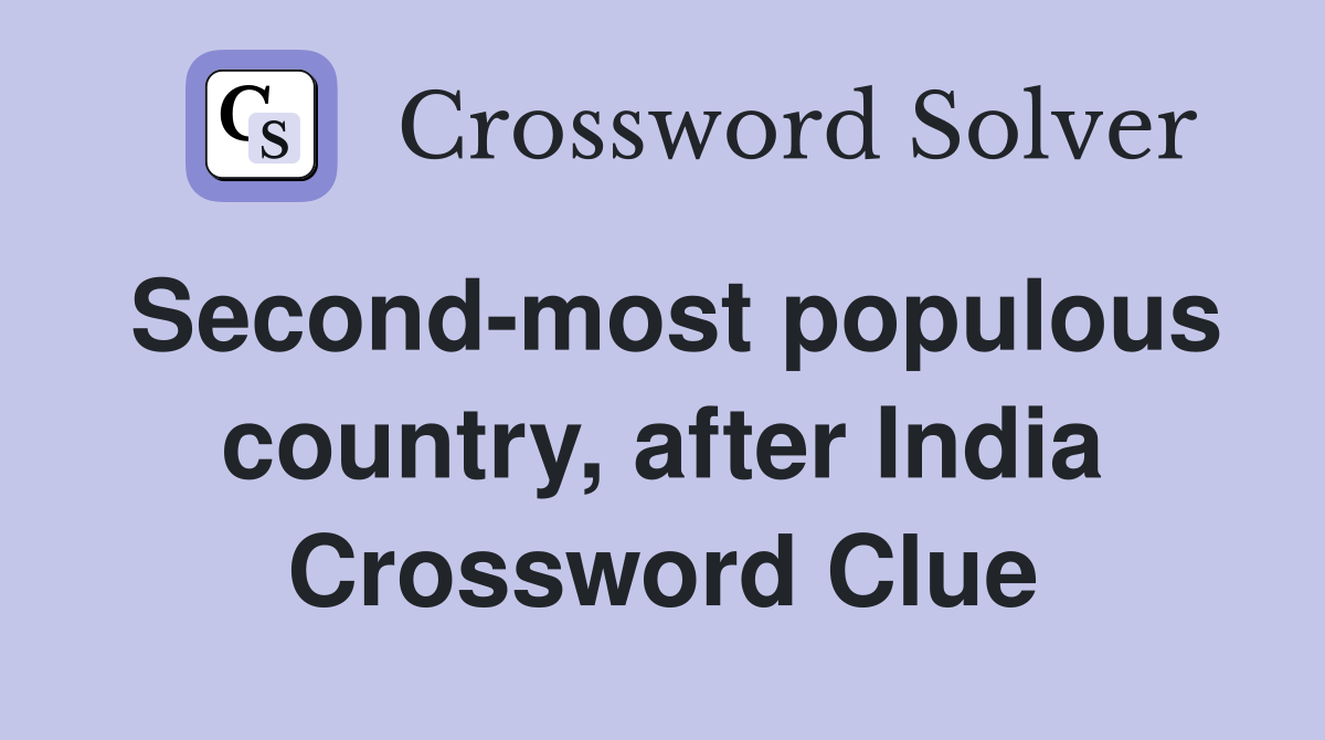 Second-most populous country, after India Crossword Clue