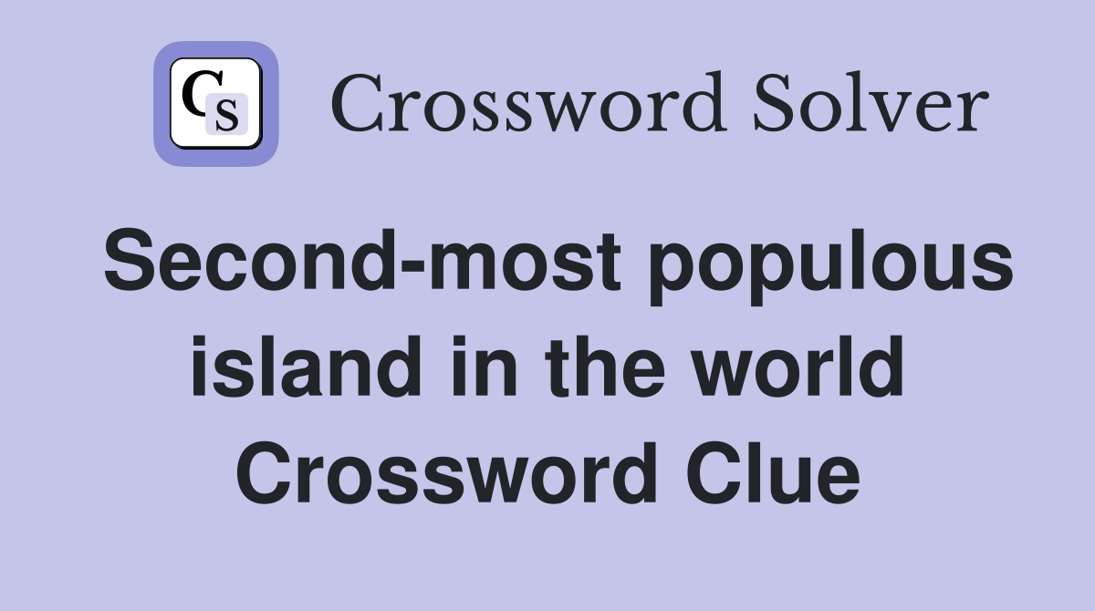 Second-most populous island in the world Crossword Clue