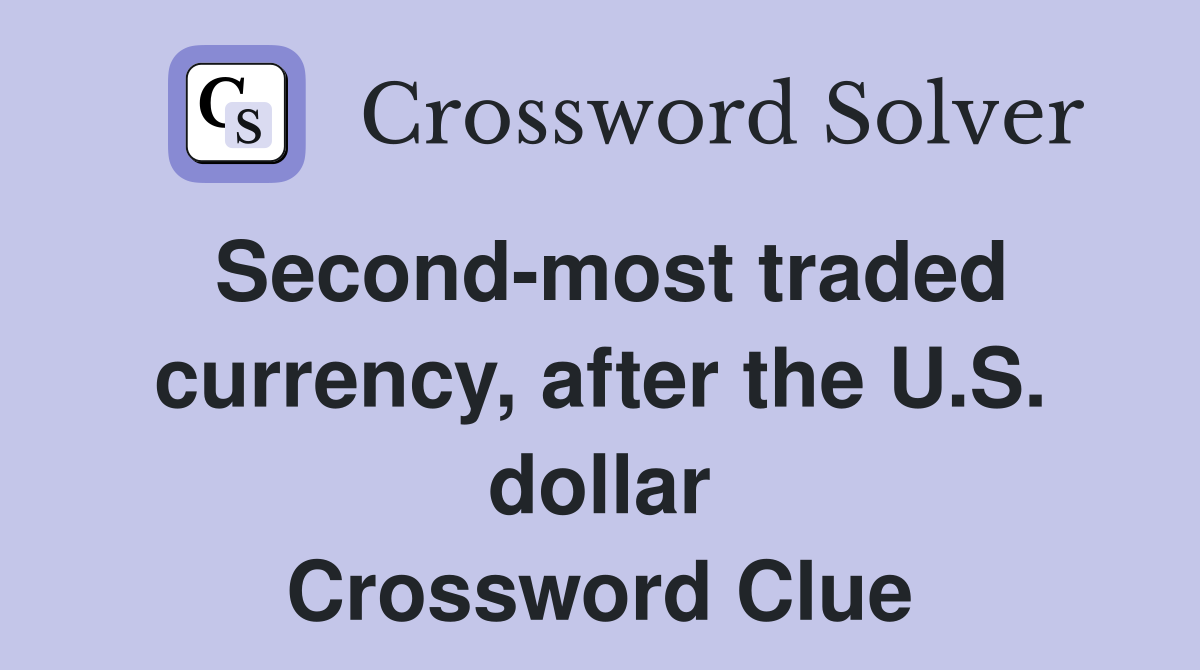 Second-most traded currency, after the U.S. dollar Crossword Clue