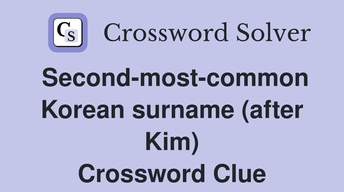 Second-most-common Korean surname (after Kim) Crossword Clue