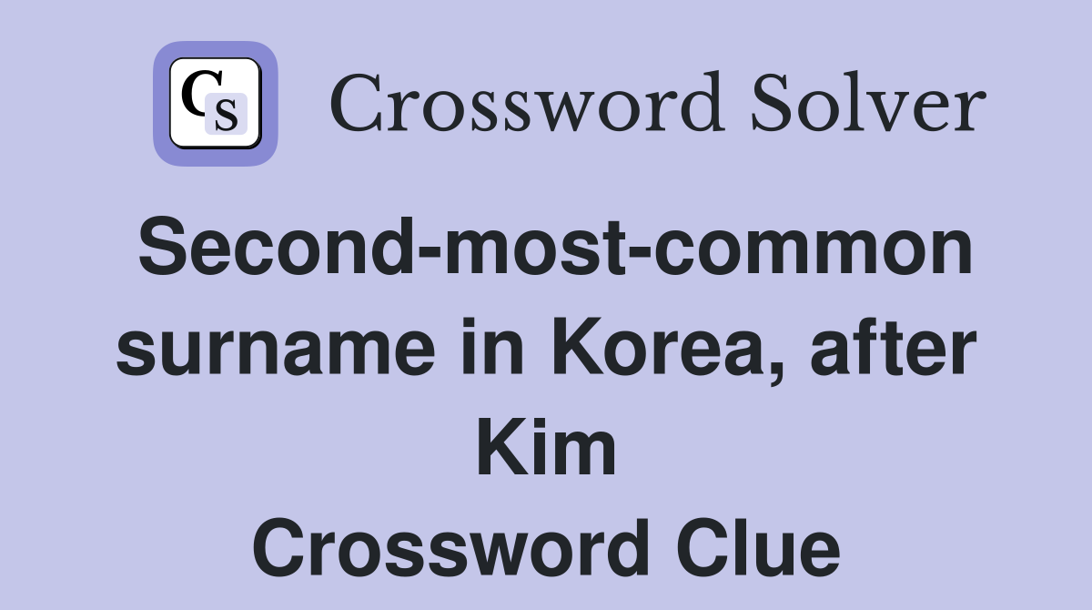 Second-most-common surname in Korea, after Kim Crossword Clue