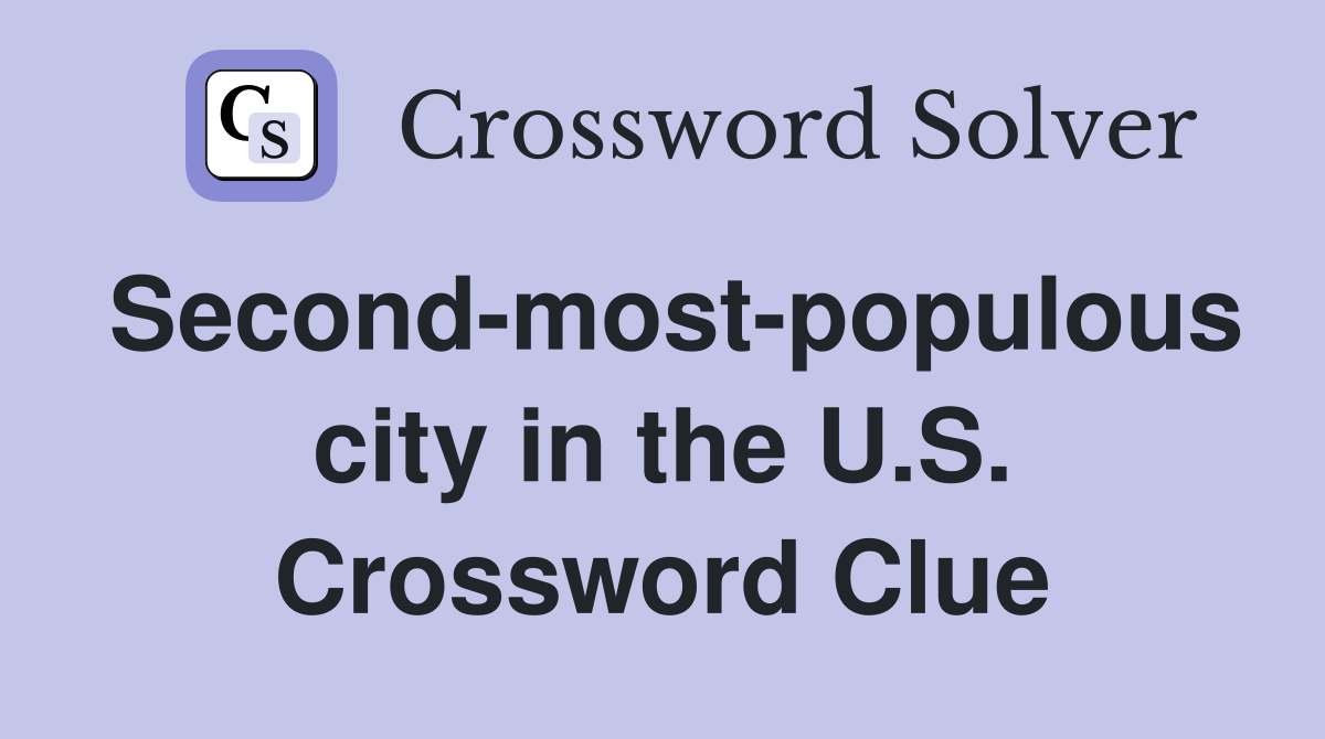 Second-most-populous city in the U.S. Crossword Clue
