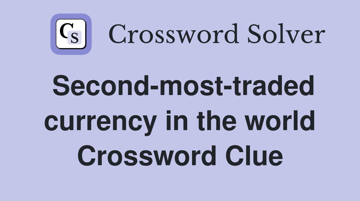 Second-most-traded currency in the world Crossword Clue